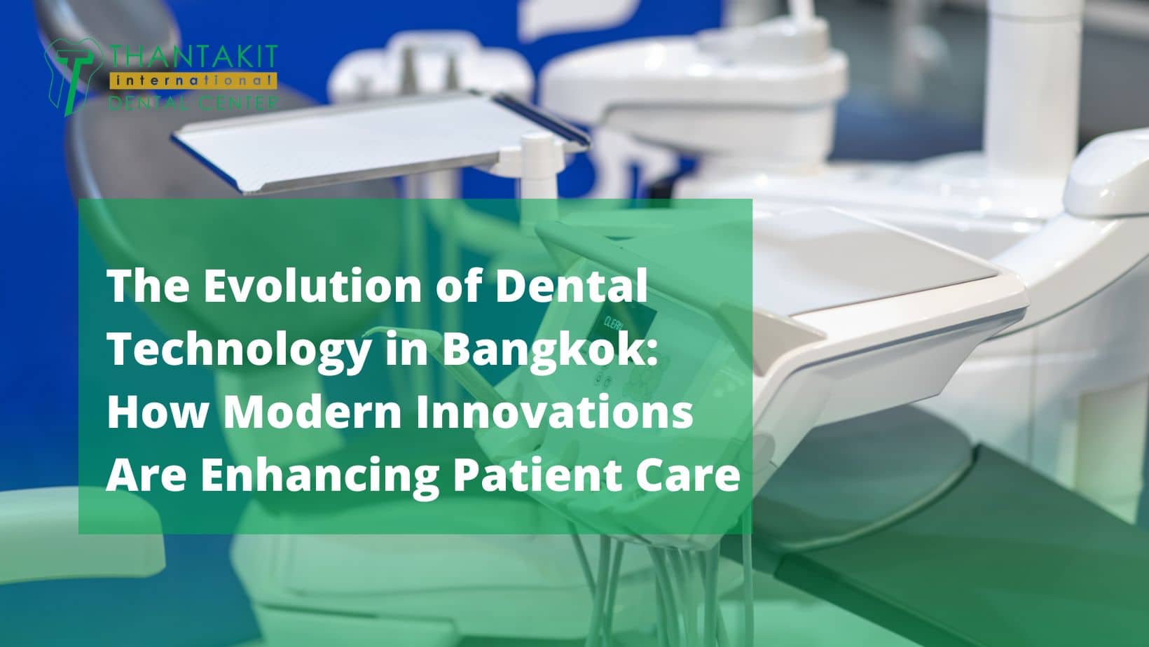 The Evolution of Dental Technology in Bangkok How Modern Innovations Are Enhancing Patient Care